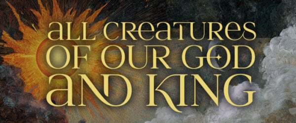All Creatures of Our God and King