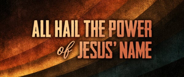 All Hail the Power of Jesus' Name
