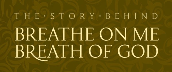 The Story Behind: Breathe on Me, Breath of God ‣ Hymncharts.com