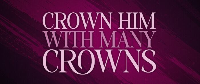 Crown Him with Many Crowns 2025