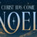 NOEL (Christ Has Come)
