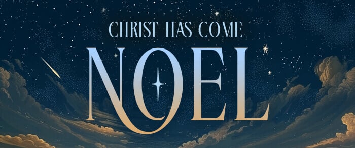 NOEL (Christ Has Come)