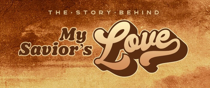 Banner for 'The Story Behind My Savior's Love' with a retro brown gradient background and bold script 'Love' text.