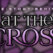 Story Behind At The Cross